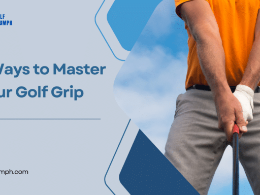 Ways to Master Your Golf Grip A Detailed Guide